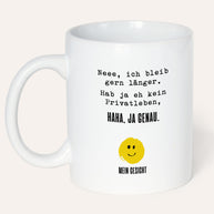 Neee, ich bleib gern länger. - Tasse