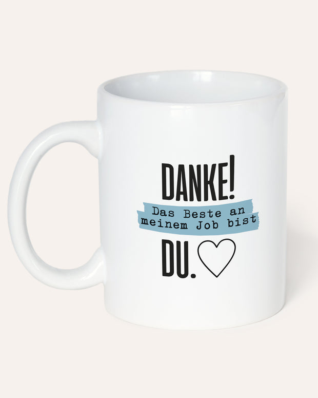 Danke! Das beste an meinem Job, bist DU. - Tasse