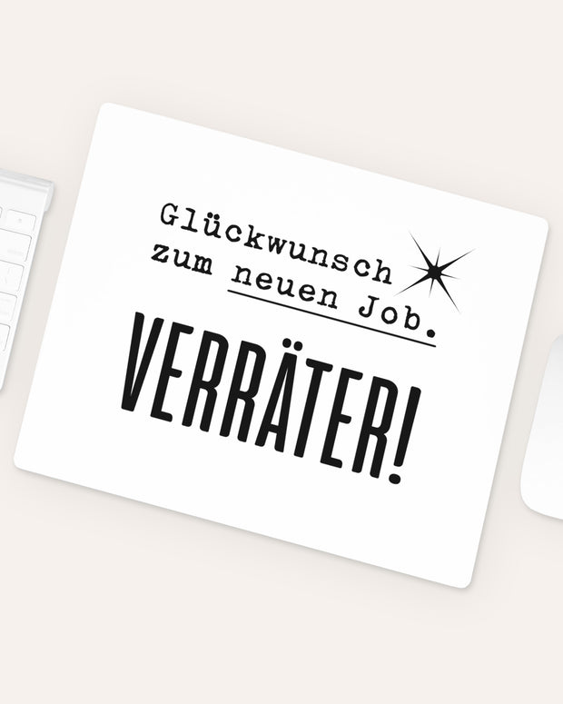 Glückwunsch zum neuen Job. Verräter! - Mousepad