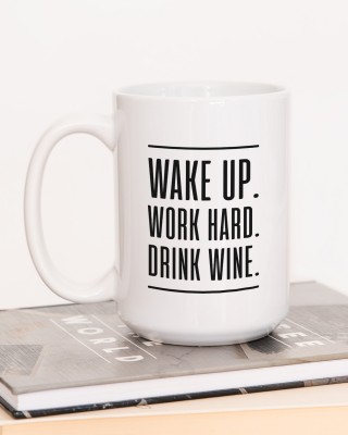 Wake up. Work hard. Drink wine.
